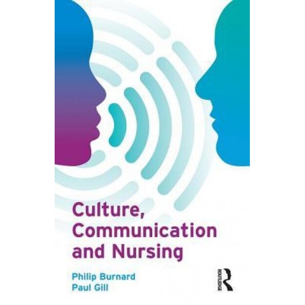 Culture, Communication and Nursing, Philip Burnard (Author)