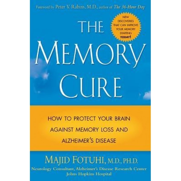The Memory Cure: How to Protect Your Brain Against Memory Loss and Alzheimer's Disease, Majid Fotuhi (Author)