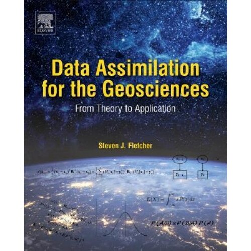 Data Assimilation for the Geosciences: From Theory to Application, Steven James Fletcher (Author)