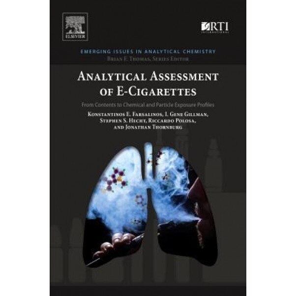 Analytical Assessment of E-Cigarettes: From Contents to Chemical and Particle Exposure Profiles, Konstantinos E. Farsalinos (Author)