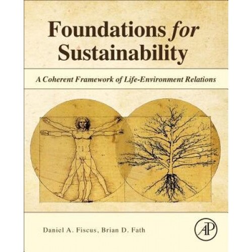 Foundations for Sustainability: A Coherent Framework of Life-Environment Relations, Daniel Avery Fiscus (Author)