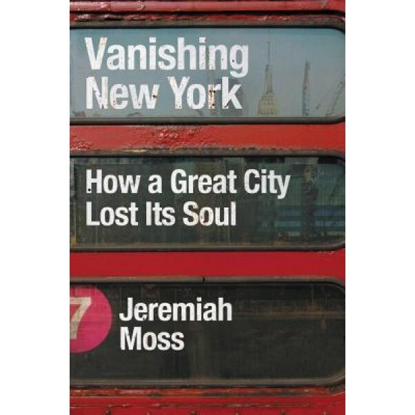 Vanishing New York: How a Great City Lost Its Soul, Jeremiah Moss (Author)