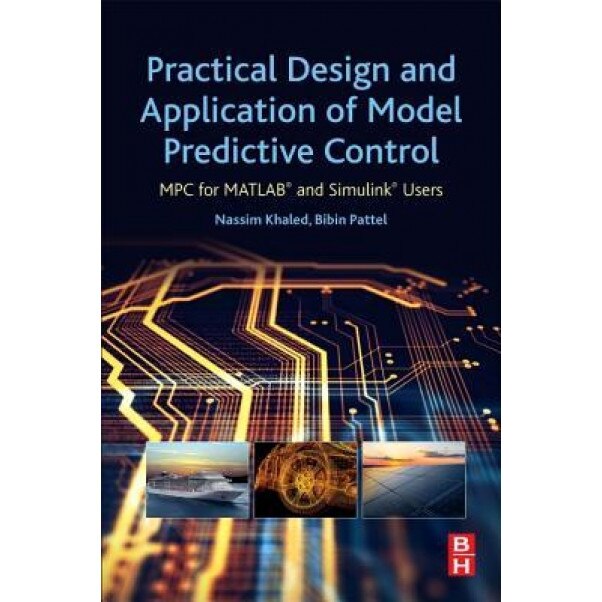 Practical Design and Application of Model Predictive Control: MPC for MATLAB(R) and Simulink(r) Users, Nassim Khaled (Author)