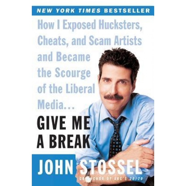 Give Me a Break: How I Exposed Hucksters, Cheats, and Scam Artists and Became the Scourge of the Liberal Media..., John Stossel (Author)
