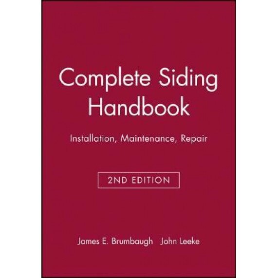 Complete Siding Handbook: Installation Maintenance Repair, James E. Brumbaugh (Author)