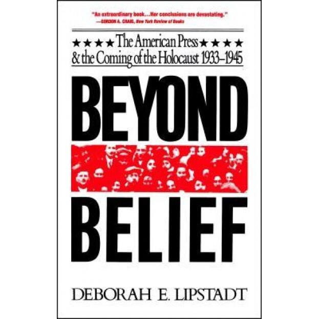 Beyond Belief: The American Press and the Coming of the Holocaust, 1933-1945, Deborah E. Lipstadt (Author)