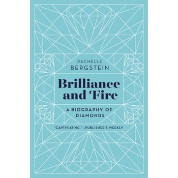 Brilliance and Fire: A Biography of Diamonds, Rachelle Bergstein (Author) Brilliance and Fire: A Biography of Diamonds, Rachelle Bergstein (Author)