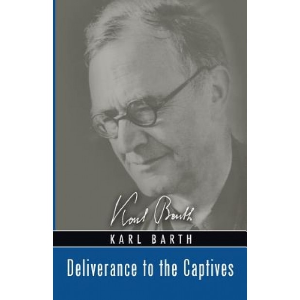 Deliverance to the Captives, Karl Barth (Author)