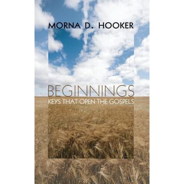 Beginnings: Keys That Open the Gospels, Morna D. Hooker (Author)
