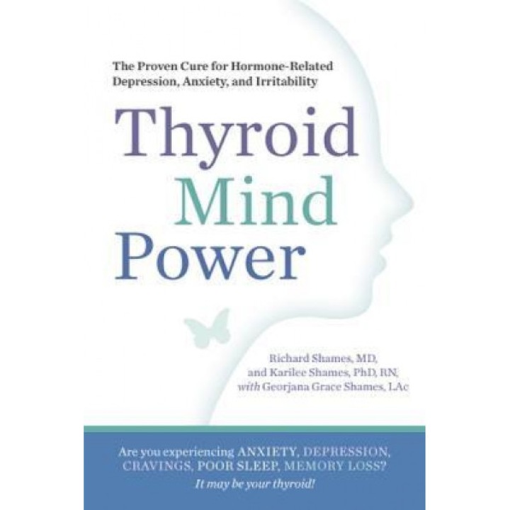 Thyroid Mind Power: The Proven Cure for Hormone-Related Depression, Anxiety, and Memory Loss, Richard Shames (Author)