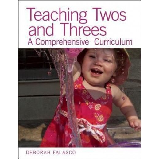 Teaching Twos and Threes: A Comprehensive Curriculum, Deborah Falasco (Author)