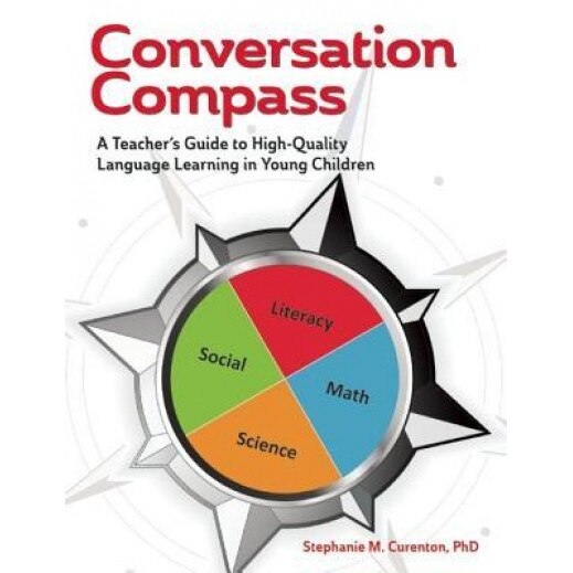 Conversation Compass: A Teacher's Guide to High-Quality Language Learning in Young Children, Stephanie M. Curenton (Author)