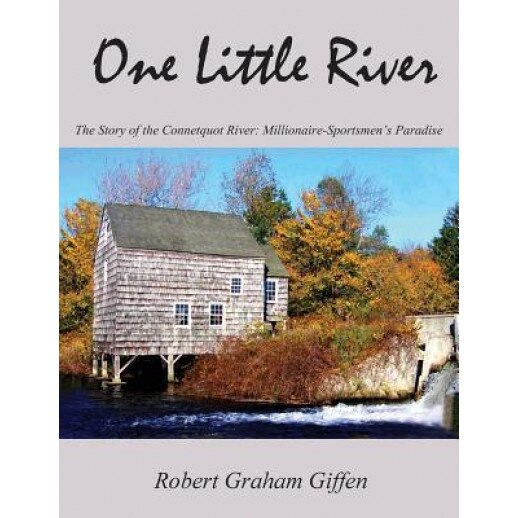 One Little River: The Story of the Connetquot River: Millionaires Sportsmen's Paradise, Robert Graham Giffen (Author)