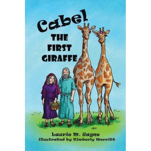 Cabel the First Giraffe, Laurie M. Gagne (Author)