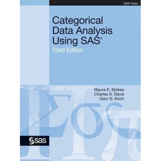 Categorical Data Analysis Using SAS, Third Edition, Maura E. Stokes (Author)