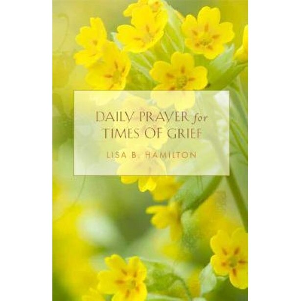 Daily Prayer for Times of Grief, Lisa B. Hamilton (Author)