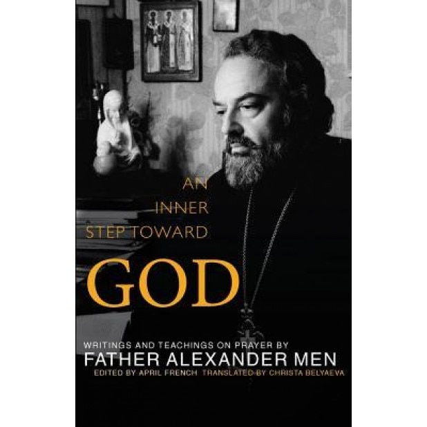 An Inner Step Toward God: Writings and Teachings on Prayer, Alexander Men (Author)