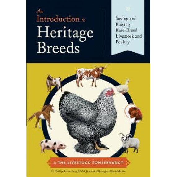 An Introduction to Heritage Breeds: Saving and Raising Rare-Breed Livestock and Poultry, D. Phillip Sponenberg (Author)