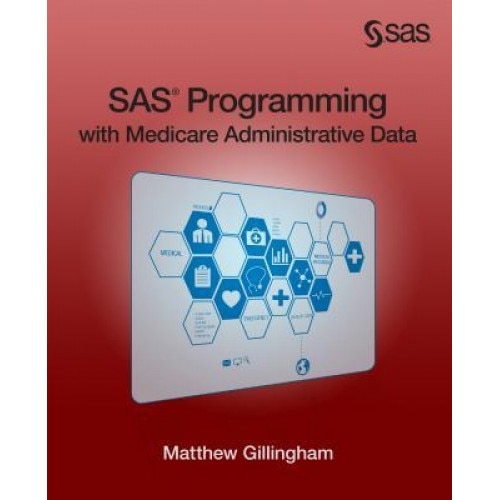 SAS Programming with Medicare Administrative Data, Matthew Gillingham (Author)
