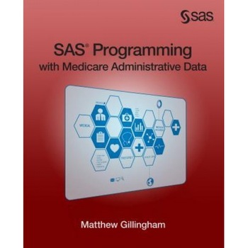SAS Programming with Medicare Administrative Data, Matthew Gillingham (Author) SAS Programming with Medicare Administrative Data, Matthew Gillingham (Author)