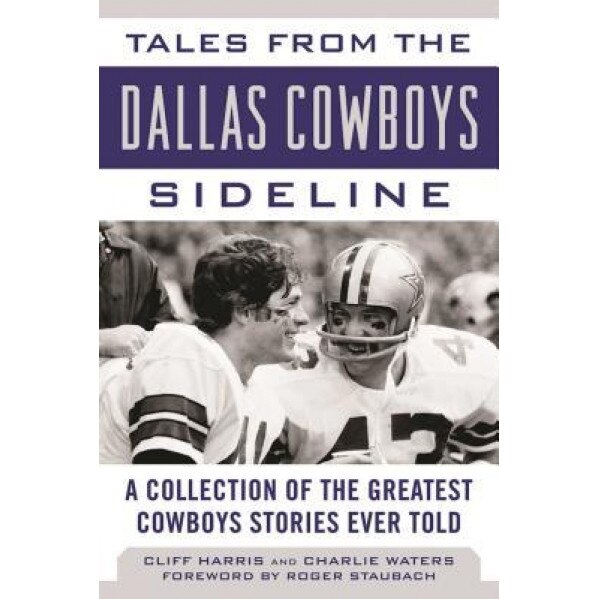 Tales from the Dallas Cowboys Sideline: A Collection of the Greatest Cowboys Stories Ever Told, Cliff Harris (Author)