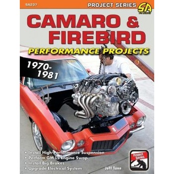 Camaro & Firebird Performance Projects: 1970-1981, Jeff Tann (Author) Camaro & Firebird Performance Projects: 1970-1981, Jeff Tann (Author)