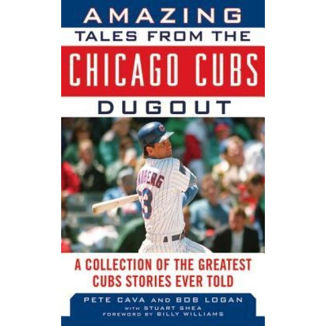 Amazing Tales from the Chicago Cubs Dugout: A Collection of the Greatest Cubs Stories Ever Told, Pete Cava (Author)