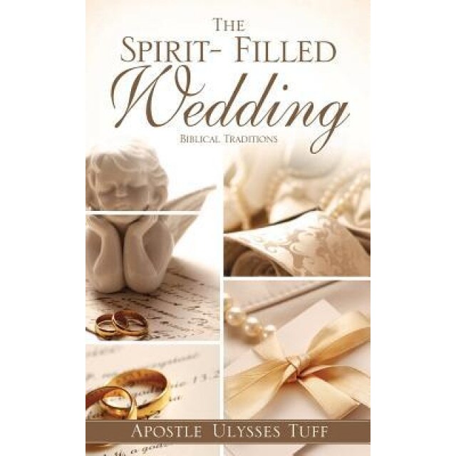 The Spirit- Filled Wedding, Apostle Ulysses Tuff (Author)