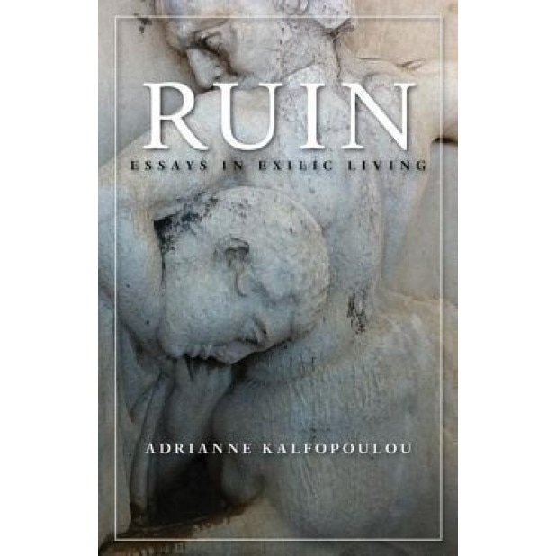 Ruin: Essays in Exilic Living, Adrianne Kalfopoulou (Author)