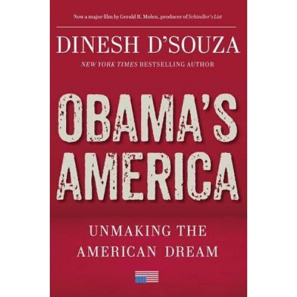 Obama's America: Unmaking the American Dream, Dinesh D'Souza (Author)
