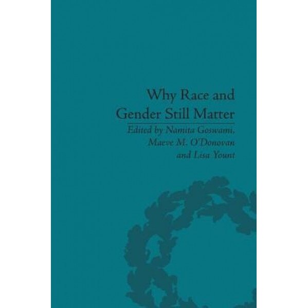Why Race and Gender Still Matter: An Intersectional Approach, Maeve M. O'Donovan (Editor)
