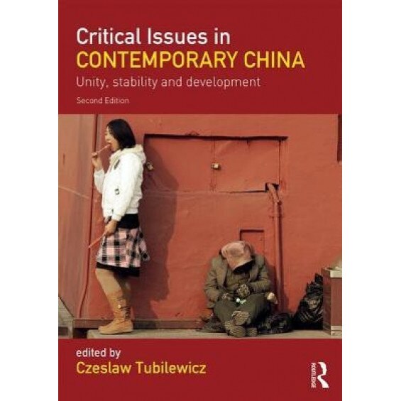Critical Issues in Contemporary China: Unity, Stability and Development, Czeslaw Tubilewicz (Editor)