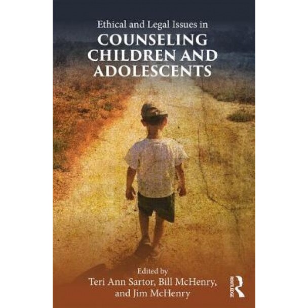 Ethical and Legal Issues in Counseling Children and Adolescents, Teri Ann Sartor (Editor)