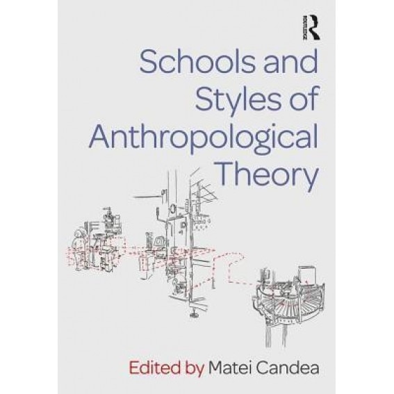 Schools and Styles of Anthropological Theory, Matei Candea (Editor)