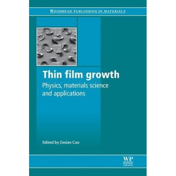 Thin Film Growth: Physics, Materials Science and Applications, Zexian Cao (Editor)