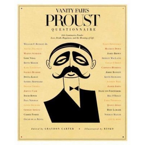 Vanity Fair's Proust Questionnaire: 101 Luminaries Ponder Love, Death, Happiness, and the Meaning of Life,