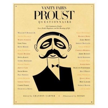 Vanity Fair's Proust Questionnaire: 101 Luminaries Ponder Love, Death, Happiness, and the Meaning of Life, Vanity Fair's Proust Questionnaire: 101 Luminaries Ponder Love, Death, Happiness, and the Meaning of Life,