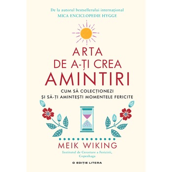 Arta de a-ti crea amintiri, Meik Wiking Arta de a-ti crea amintiri, Meik Wiking