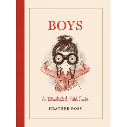 Boys: An Illustrated Field Guide, Heather Ross (Author)