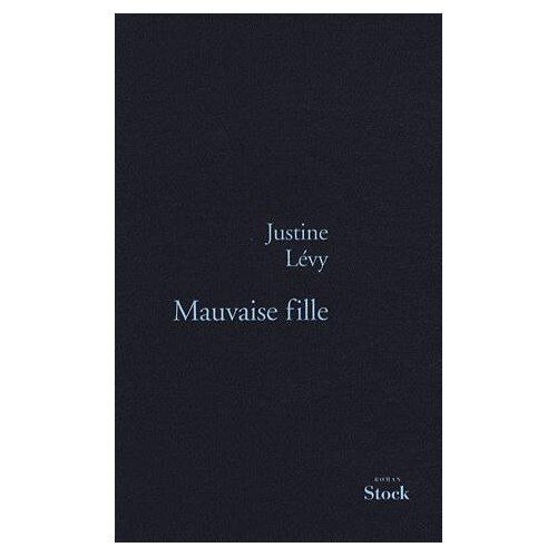 Mauvaise fille - Justine Lévy