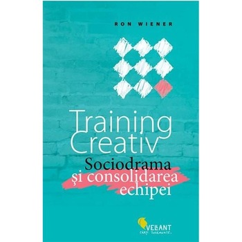 Training Creativ.Sociodrama si Consolidarea Echipei - Ron Wiener Training Creativ.Sociodrama si Consolidarea Echipei - Ron Wiener
