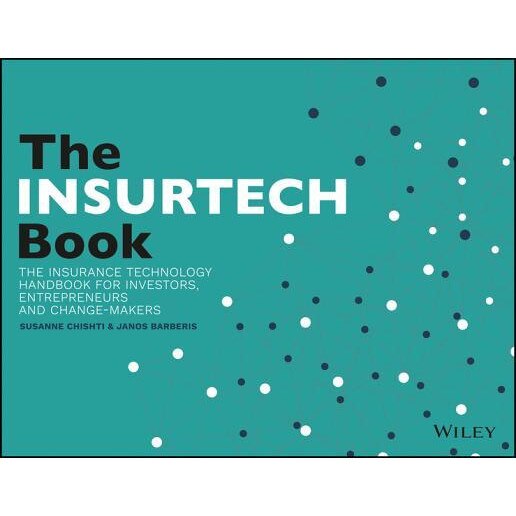 The Insurtech Book: The Insurance Technology Handbook for Investors, Entrepreneurs and Change-Makers, Susanne Chishti (Author)