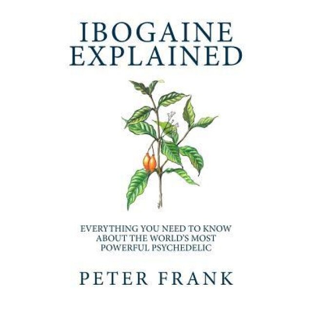 Ibogaine Explained, Peter Frank (Author)