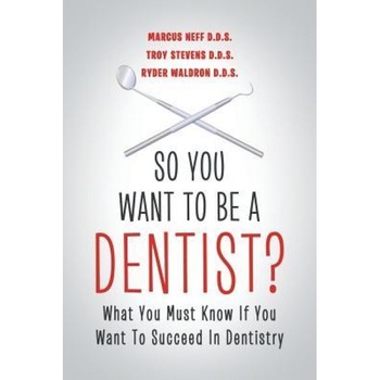 So You Want to Be a Dentist?: What You Must Know If You Want to Succeed in Dentistry, Marcus Neff D. D. S. (Author) So You Want to Be a Dentist?: What You Must Know If You Want to Succeed in Dentistry, Marcus Neff D. D. S. (Author)
