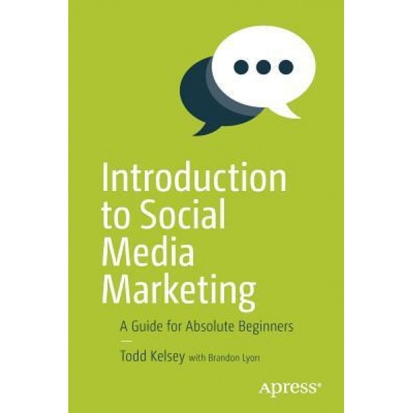 Introduction to Social Media Marketing: A Guide for Absolute Beginners, Todd Kelsey (Author)