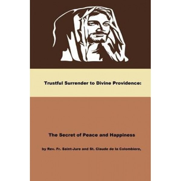 Trustful Surrender to Divine Providence, Blessed Claude De La Colombiere (Author)