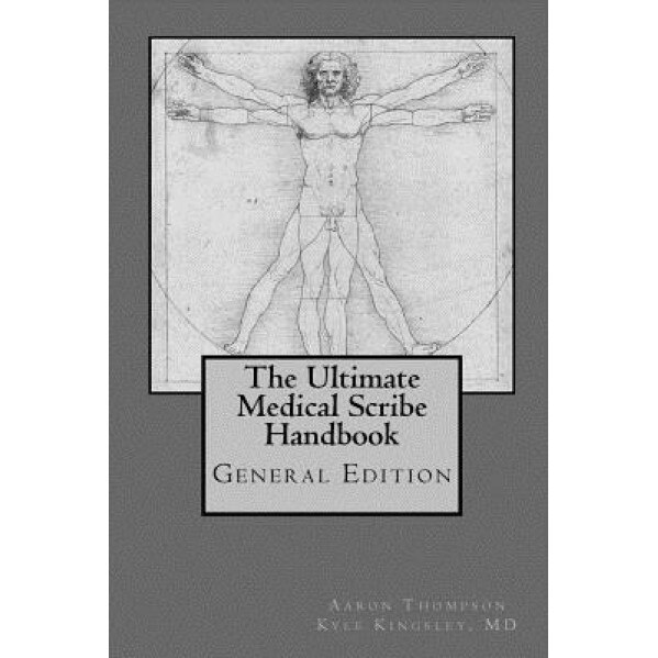 Ultimate Medical Scribe Handbook: General Edition, Kyle Kingsley MD (Author)