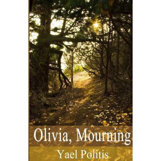 Olivia, Mourning: Book 1 of the Olivia Series, Yael Politis (Author)