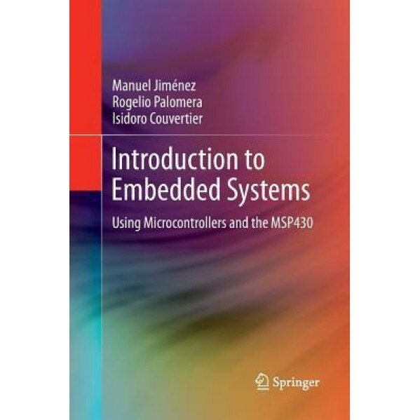 Introduction to Embedded Systems: Using Microcontrollers and the Msp430, Manuel Jimenez (Author)