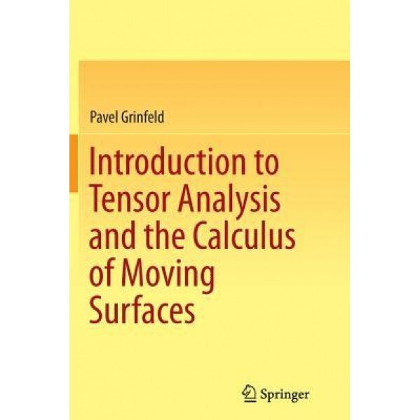 Introduction to Tensor Analysis and the Calculus of Moving Surfaces, Pavel Grinfeld (Author)
